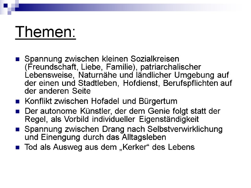 Themen:  Spannung zwischen kleinen Sozialkreisen (Freundschaft, Liebe, Familie), patriarchalischer Lebensweise, Naturnähe und ländlicher